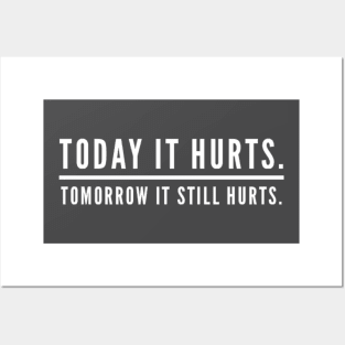 Today It Hurts. Tomorrow It Still Hurts. Posters and Art